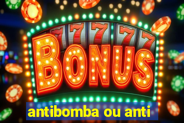 antibomba ou anti-bomba